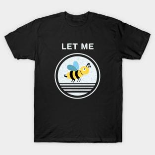 Let me be T-Shirt